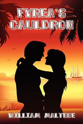 Fyrea's Cauldron: A Romance Novel by William Maltese