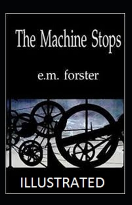 The Machine Stops Illustrated by E.M. Forster