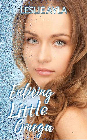 Enticing Little Omega  by Leslie Ayla