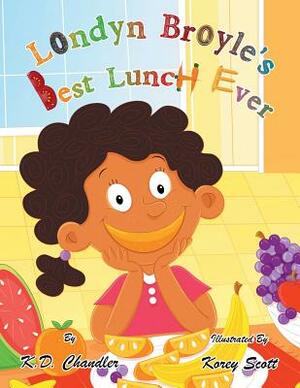 Londyn Broyle'S Best Lunch Ever by K. D. Chandler