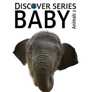 Baby Animals 2: Discover Series Picture Book for Children by Xist Publishing