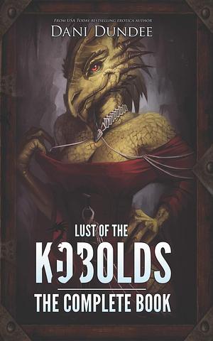 Lust of the Kobolds: The Complete Book by Dani Dundee