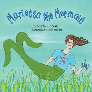 Marietta the Mermaid by Stephanie Sisler