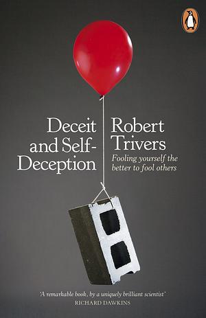 Deceit and Self-deception: Fooling Yourself the Better to Fool Others by Robert Trivers