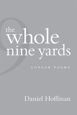 The Whole Nine Yards: Longer Poems by Daniel Hoffman
