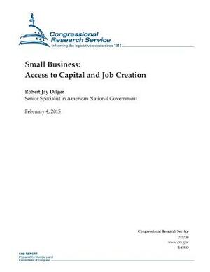 Small Business: Access to Capital and Job Creation by Congressional Research Service