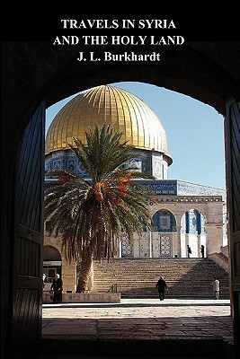 Travels in Syria and the Holy Land by J. L. Burckhardt