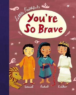 Little Faithfuls: You're So Brave by Carrie Marrs