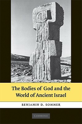 The Bodies of God and the World of Ancient Israel by Benjamin D. Sommer