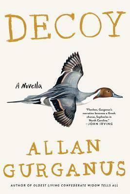 Decoy: A Novella by Allan Gurganus