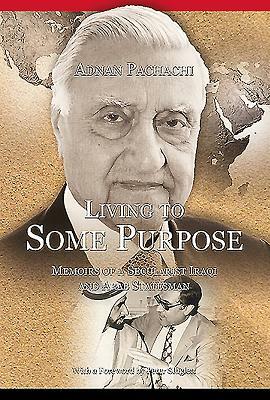 Living to Some Purpose: Memoirs of a Secular Iraqi and Arab Statesman by Adnan Pachachi, Peter Sluglett