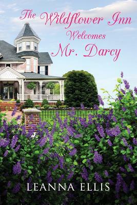 The Wildflower Inn Welcomes Mr. Darcy by Leanna Ellis