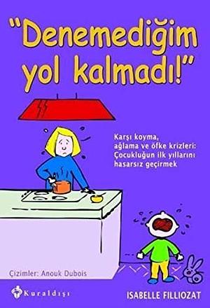 Denemediğim Yol Kalmadı! by Isabelle Filliozat, Ertuğrul Mehmed Koç