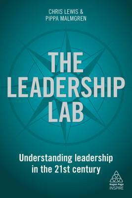 The Leadership Lab: Understanding Leadership in the 21st Century by Pippa Malmgren, Chris Lewis