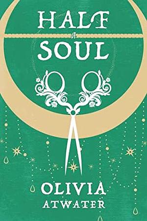 Half a Soul by Olivia Atwater