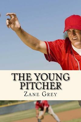 The Young Pitcher by Zane Grey