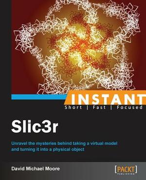 Instant Slic3r by David Michael Moore