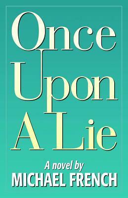 Once Upon a Lie by Michael R. French