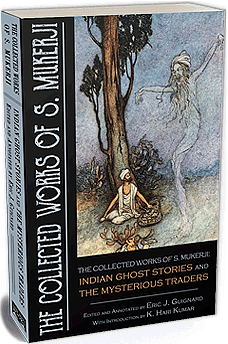 The Collected Works Of S. Mukerji: Indian Ghost Stories and the Mysterious Traders by S. Mukerji