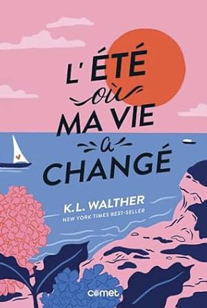 L'été où ma vie a changé by K.L. Walther