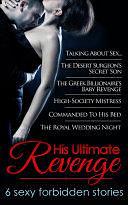 His Ultimate Revenge: Talking About Sex... / The Desert Surgeon's Secret Son / The Greek Billionaire's Baby Revenge / High-Society Mistress / Commanded To His Bed / The Royal Wedding Night by Jennie Lucas, Olivia Gates, Vicki Lewis Thompson, Day Leclaire, Katherine Garbera, Denise Lynn