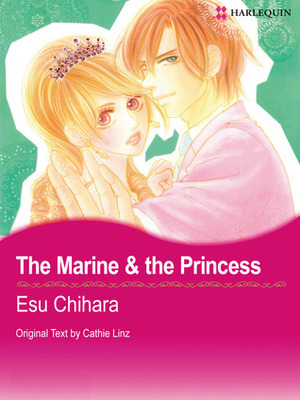 The Marine & the Princess by Esu Chihara, Cathie Linz
