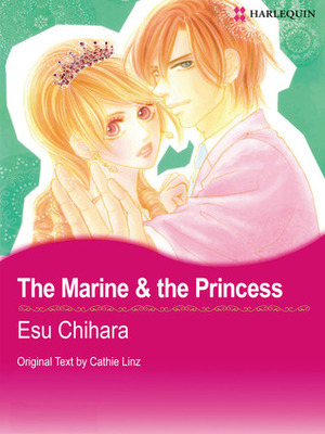 The Marine & the Princess by Cathie Linz, Esu Chihara