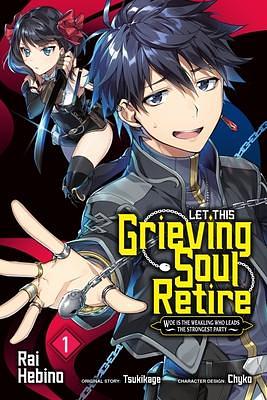 Let This Grieving Soul Retire (Manga), Vol. 1: Woe Is the Weakling Who Leads the Strongest Party by Tsukikage, Rai Hebino