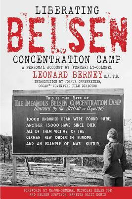 Liberating Belsen Concentration Camp by John Wood, Nanette Blitz Konig, Nicholas Eeles, Leonard Berney