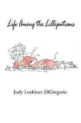 Life Among the Lilliputians by Judy Lockhart DiGregorio