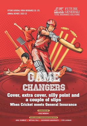 Game Changers : Cover, Extra Cover, Silly Point and a Couple of Slips | When Cricket Meets General Insurance by Future Generali India Insurance Company Limited, Future Generali India Insurance Company Limited, Ayaz Memon