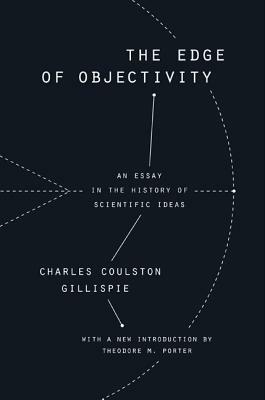 The Edge of Objectivity: An Essay in the History of Scientific Ideas by Charles Coulston Gillispie