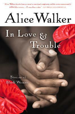 In Love & Trouble: Stories of Black Women by Alice Walker
