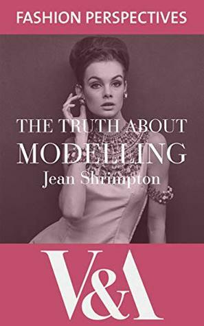 The Truth About Modelling (V&A Fashion Perspectives) by Jean Shrimpton