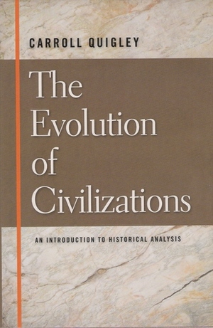 The Evolution of Civilizations: An Introduction to Historical Analysis by Carroll Quigley