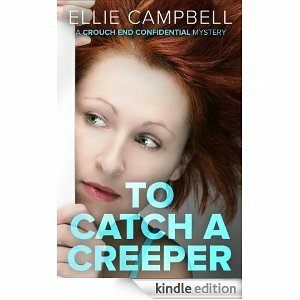 To Catch A Creeper: A Crouch End Confidential Mystery by Ellie Campbell