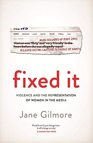 Fixed It: Violence and the Representation of Women in the Media by Jane Gilmore