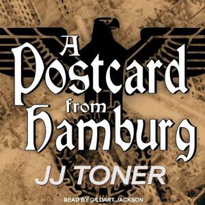 A Postcard from Hamburg: A Ww2 Spy Thriller by Jj Toner