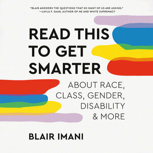 Read This to Get Smarter: about Race, Class, Gender, Disability, and More by Blair Imani