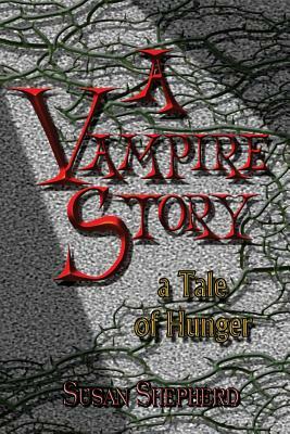 A Vampire Story: a Tale of Hunger by Susan Shepherd