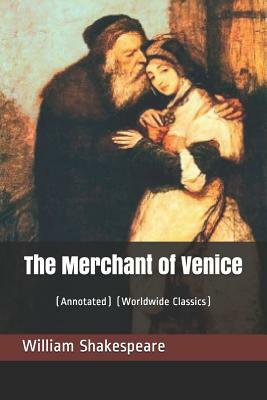 The Merchant of Venice: (annotated) (Worldwide Classics) by William Shakespeare