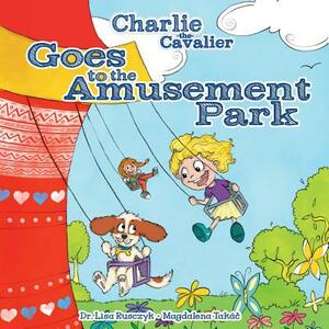 Charlie the Cavalier Goes to the Amusement Park by Lisa Rusczyk