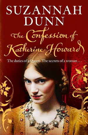 The Confession Of Katherine Howard by Suzannah Dunn