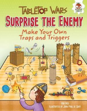 Surprise the Enemy: Make Your Own Traps and Triggers by Rob Ives