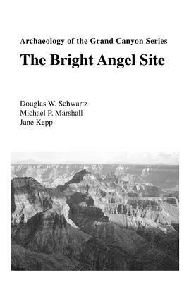 Archaeology of the Grand Canyon: The Bright Angel Site by Michael Marshall, Douglas W. Schwartz, Jane Kepp