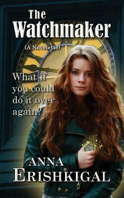 The Watchmaker: A Novelette by Anna Erishkigal