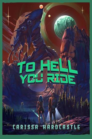 To Hell You Ride by Carissa Hardcastle