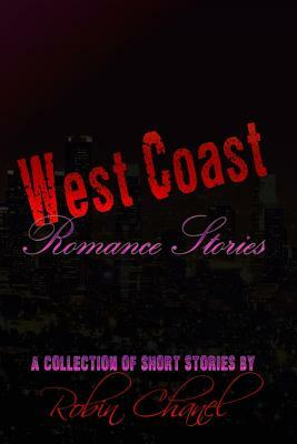 West Coast Romance Stories: A Book of Short Stories by Robin Chanel