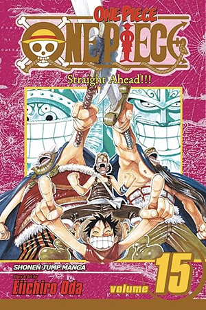 One Piece, Volume 15: Straight Ahead!!! by Eiichiro Oda, Eiichiro Oda