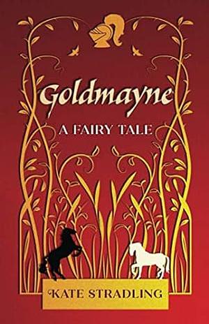 Goldmayne: A Fairy Tale by Kate Stradling
